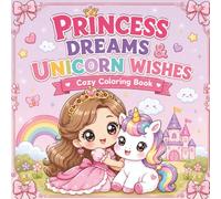 Princess Dreams & Unicorn Wishes Cozy Coloring Book