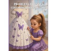 Princess Dresses Coloring Book for Girls - 50 Beautiful Princess Dress Designs for Creative Kids: Fun, Easy & Magical Dress Coloring Pages to Inspire Creativity, Imagination and Confidence