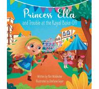 Princess Ella and Trouble at the Royal Bake-Off