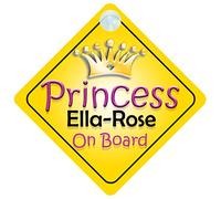 Princess Ella-Rose On Board Girl Car Sign Child/Baby Gift/Present 002