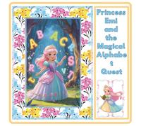 Princess Emi and the Magical Alphabet Quest: An Adventure Through Letters, Riddles, and Wonders!