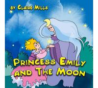 Princess Emily and the Moon: Short Bedtime Story for Kids Ages 3-6 (A Children's Picture Book about Curiosity, Responsibility, Courage, and Forgiveness) (The Princess Chronicles)