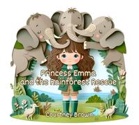 Princess Emma and the Rainforest Rescue