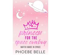 Princess for the Space Cowboy: 1 (Match Made in Space)