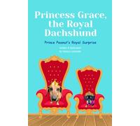 Princess Grace, the Royal Dachshund: Prince Peanut's Royal Surprise