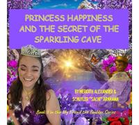 Princess Happiness and the Secret of the Sparkling Cave: How the Magic Valley Found Its Joy (My Friend the Boulder Series)