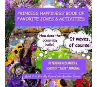 PRINCESS HAPPINESS’ BOOK OF FAVORITE JOKES & ACTIVITIES: Sharing Our Favorite Jokes, Coloring Pages and Fun Activities (My Friend the Boulder Series)