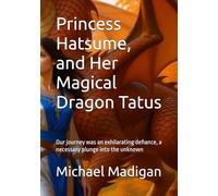 Princess Hatsume, and Her Magical Dragon Tatus: Our journey was an exhilarating defiance, a necessary plunge into the unknown