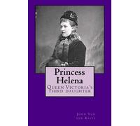 Princess Helena: Queen Victoria's third daughter by John Van der Kiste (2015-05-09)