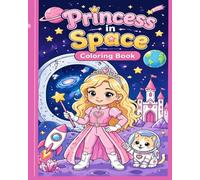 Princess in Space Coloring Book for Kids: Fun Space Adventures, Cute Princesses, Easy Coloring Pages for Girls Ages 4-8