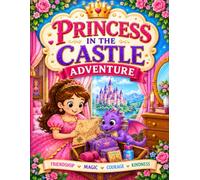 Princess in the Castle Adventure: A Magical Coloring Book for Kids Ages 3-7 with Fairytale Friends, Dragons, Castles, and Enchanted Journeys