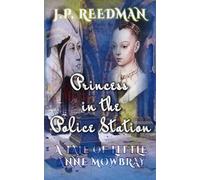 Princess in the Police Station: A Tale of Little Anne Mowbray: 12 (Medieval Babes: Tales of Little-Known Ladies)