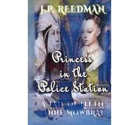 Princess in the Police Station: A Tale of Little Anne Mowbray (Medieval Babes: Tales of Little-Known Ladies)