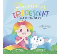 Princess Iridescent: and the Bluest Day: Learn to Love What Makes You, YOU!
