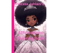 Princess Jahlani Affirmations Coloring Book.: Fun, inspiring and empowering illustrations for your black Princess to enjoy.