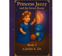 Princess Jazzy and the Secret Room (Princess Gracie & Jazzy Storybook Collection)