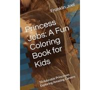 Princess Jobs: A Fun Coloring Book for Kids: 50 Adorable Princesses Exploring Amazing Careers