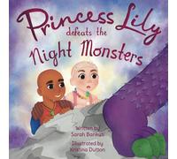 Princess Lily defeats the Night Monsters: Overcoming Night Time Fears (The Princess Lily Series)