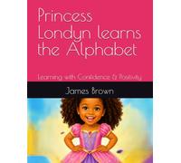 Princess Londyn learns the Alphabet: Learning with Confidence & Positivity