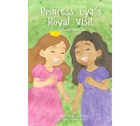 Princess Lya's Royal Visit: A Heavenly Manners Tale Book Two (Heavenly Manners Tales)