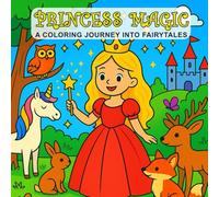 Princess Magic Coloring Book: Castles, Unicorns, Magical Animals, Fairytales, and Enchanted Scenes for Girls Ages 4-8: A Coloring Journey into Fairytales