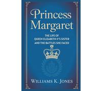 Princess Margaret: The Life of Queen Elizabeth II’s Sister and the Battles She Faced