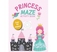 Princess Maze Book for Kids Ages 4-8: Activity book with over 90 puzzles of three different difficulty levels
