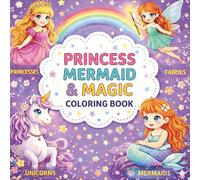 Princess, Mermaid & Magic: Cute Coloring Book for Kids Ages 4-8 and 8-12, Plus Relaxing Fun for Adults | Featuring Mermaids, Unicorns, Fairies & Princesses