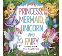 Princess, Mermaid, Unicorn and Fairy: Magical Coloring Book & Word Search puzzle for Kids Ages 3 4 5 6 7