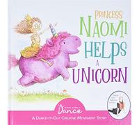 Princess Naomi Helps a Unicorn: A Dance-It-Out Creative Movement Story for Young Movers: 4