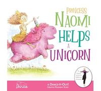 Princess Naomi Helps a Unicorn: A Dance-It-Out Creative Movement Story for Young Movers: 4