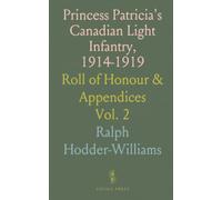 Princess Patricia's Canadian Light Infantry, 1914-1919: Roll of Honour & Appendices