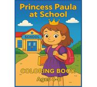 PRINCESS PAULA AT SCHOOL: 50 Fun School-Day Adventures to Color - Featuring Princess Paula for Ages 4-8