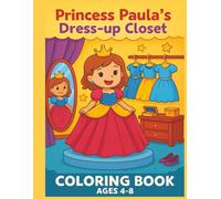 PRINCESS PAULA'S DRESS-UP CLOSET: 4.A Dress-Up Fantasy World with Princess Paula - 50 Coloring Pages