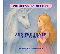 Princess Penelope and the Silver Unicorn (The Adventures of Princess Penelope)