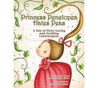 Princess Penelopea Hates Peas: A Tale of Picky Eating and Avoiding Catastropeas (Classic Tales for Modern Kids)