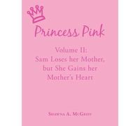 Princess Pink: Volume II: Sam Loses Her Mother, But She Gains Her Mother's Heart