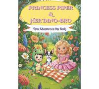 Princess Piper and Her Dino-Bro: 3 Adventures in One Book