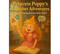 Princess Poppy’s Alphabet Adventure: A Magical Tracing Journey from A to Z