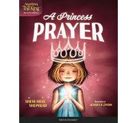 Princess' Prayer, A: 1 (Adventures with the King: His Little Princess)