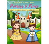 Princess & Prince Fantasy Adventures: A Cute Coloring Book for Kids Ages 5-10: Fun & Magical Royal Scenes to Color for Young Artists
