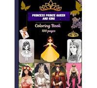 Princess prince queen and king coloring book: 100 pages