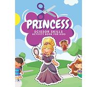 Princess Scissor Skills Activity Book For Kids: Fun Coloring And Practice Cutting For Preschool Toddlers Ages 3 And Up With Magical Fairies, Mermaids ... (Cute And Funny Scissor Skills Book Series)