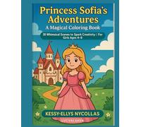 “Princess Sofia’s Adventures - A Magical Coloring Book”: “30 Whimsical Scenes to Spark Creativity | For Girls Ages 4-8”