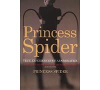Princess Spider: True Experiences of a Dominatrix