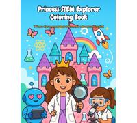 Princess STEM Explorer Coloring Book for Kids: Color Your Royal Career Adventure!: 20 Inspiring Princess Career Coloring Pages for Girls Ages 4-8 Who Dream Big