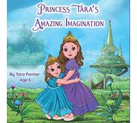 Princess Tara's Amazing Imagination: A Journey Through a Child's Imagination