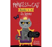 Princess the Cat: The First Trilogy, Books 1-3.: Princess the Cat versus Snarl the Coyote, Princess the Cat Saves the Farm, Princess the Cat Defeats the Emperor. (Princess the Cat Trilogies)