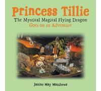 Princess Tillie The Mystical Magical Flying Dragon Goes on an Adventure