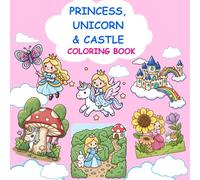 Princess, Unicorn and Castle Coloring book: Featuring fantasy, Cute, Fun and Magical scenes For Kids Ages 5-12
